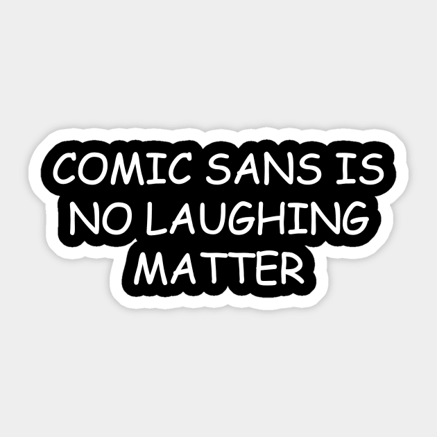 Comic Sans Is No Laughing Matter Sticker by thighmaster